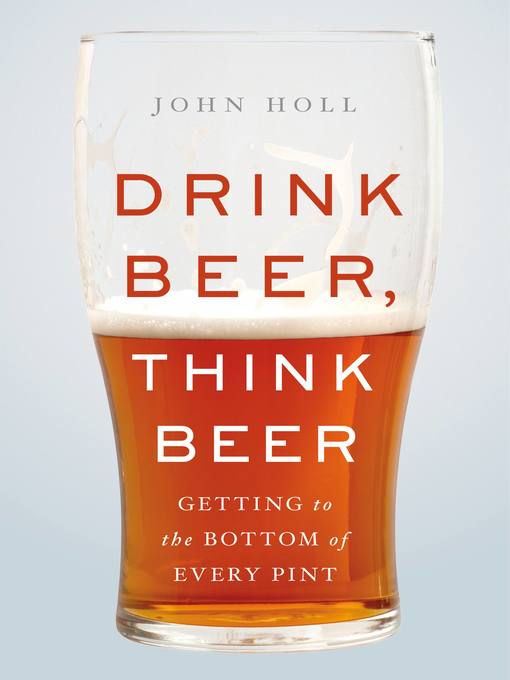 Title details for Drink Beer, Think Beer by John Holl - Available